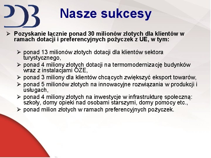 Nasze sukcesy Ø Pozyskanie łącznie ponad 30 milionów złotych dla klientów w ramach dotacji