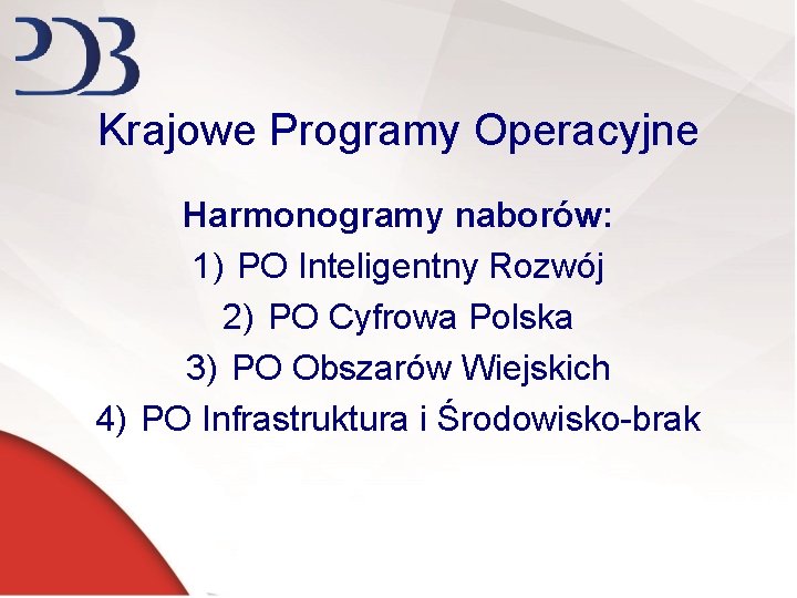 Krajowe Programy Operacyjne Harmonogramy naborów: 1) PO Inteligentny Rozwój 2) PO Cyfrowa Polska 3)