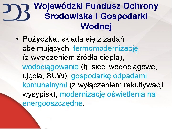 Wojewódzki Fundusz Ochrony Środowiska i Gospodarki Wodnej • Pożyczka: składa się z zadań obejmujących: