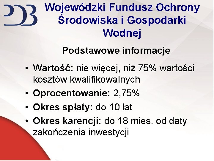 Wojewódzki Fundusz Ochrony Środowiska i Gospodarki Wodnej Podstawowe informacje • Wartość: nie więcej, niż