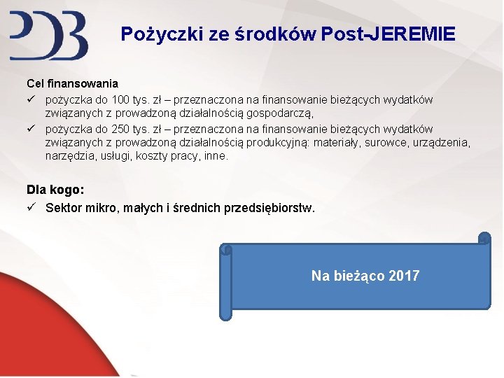 Pożyczki ze środków Post-JEREMIE Cel finansowania ü pożyczka do 100 tys. zł – przeznaczona