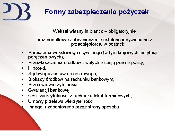 Formy zabezpieczenia pożyczek Weksel własny in blanco – obligatoryjnie oraz dodatkowe zabezpieczenie ustalone indywidualne