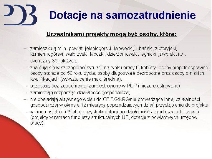 Dotacje na samozatrudnienie Uczestnikami projekty mogą być osoby, które: – zamieszkują m. in. powiat: