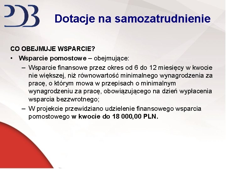 Dotacje na samozatrudnienie CO OBEJMUJE WSPARCIE? • Wsparcie pomostowe – obejmujące: – Wsparcie finansowe