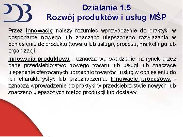 Działanie 1. 5 Rozwój produktów i usług MŚP Przez innowację należy rozumieć wprowadzenie do