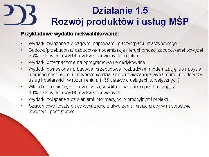 Działanie 1. 5 Rozwój produktów i usług MŚP Przykładowe wydatki niekwalifikowane: • • Wydatki