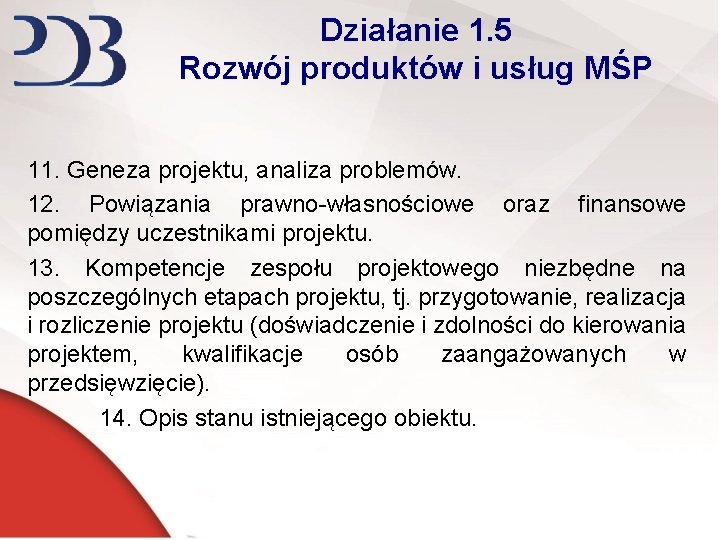 Działanie 1. 5 Rozwój produktów i usług MŚP 11. Geneza projektu, analiza problemów. 12.