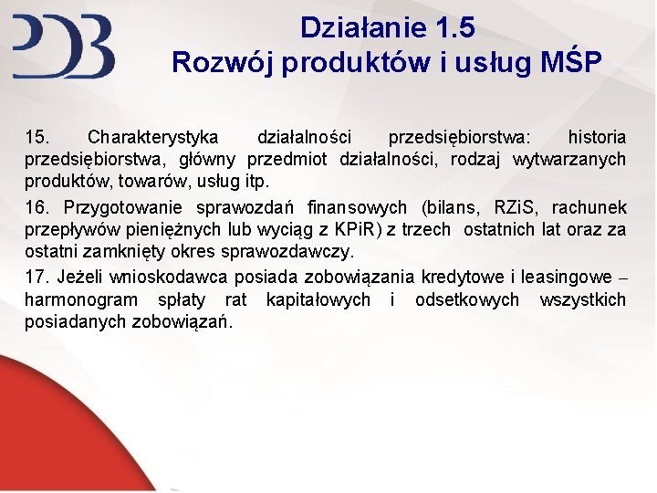 Działanie 1. 5 Rozwój produktów i usług MŚP 15. Charakterystyka działalności przedsiębiorstwa: historia przedsiębiorstwa,