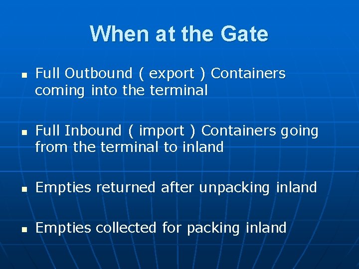 When at the Gate n n Full Outbound ( export ) Containers coming into