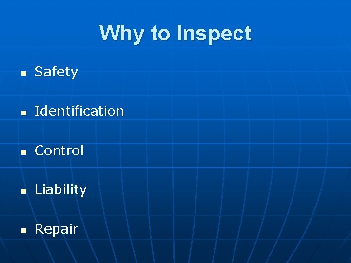 Why to Inspect n Safety n Identification n Control n Liability n Repair 