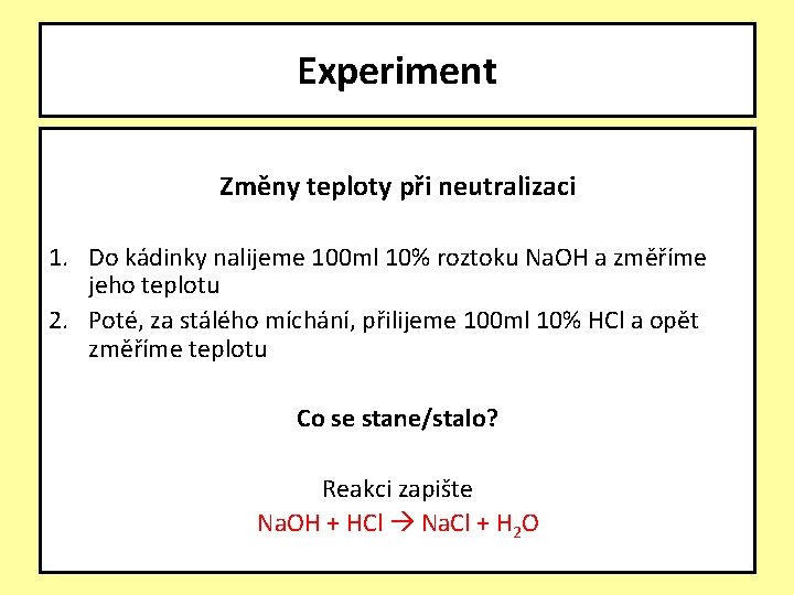 Experiment Změny teploty při neutralizaci 1. Do kádinky nalijeme 100 ml 10% roztoku Na.