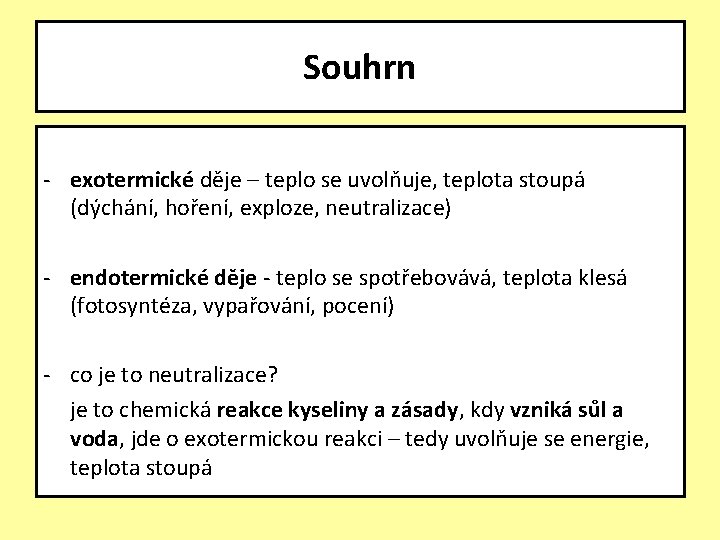 Souhrn - exotermické děje – teplo se uvolňuje, teplota stoupá (dýchání, hoření, exploze, neutralizace)