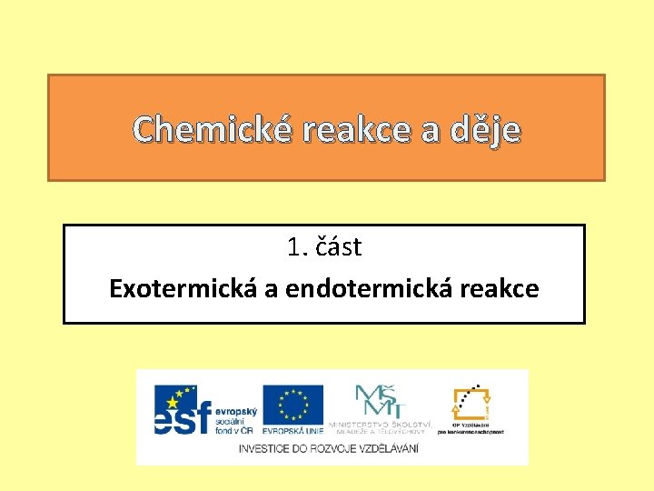 Chemické reakce a děje 1. část Exotermická a endotermická reakce 