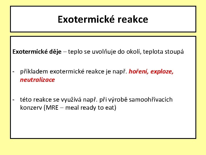 Exotermické reakce Exotermické děje – teplo se uvolňuje do okolí, teplota stoupá - příkladem