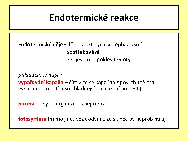 Endotermické reakce - Endotermické děje - děje, při kterých se teplo z okolí spotřebovává