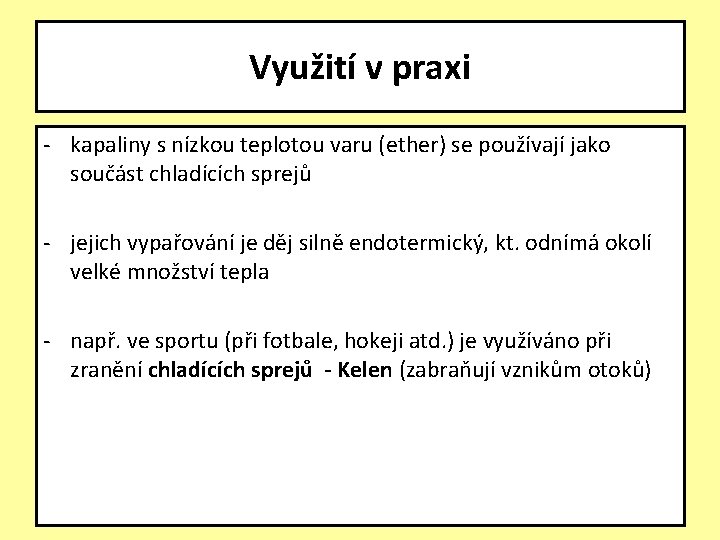 Využití v praxi - kapaliny s nízkou teplotou varu (ether) se používají jako součást