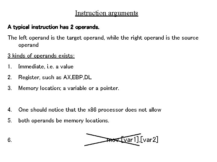 Instruction arguments A typical instruction has 2 operands. The left operand is the target