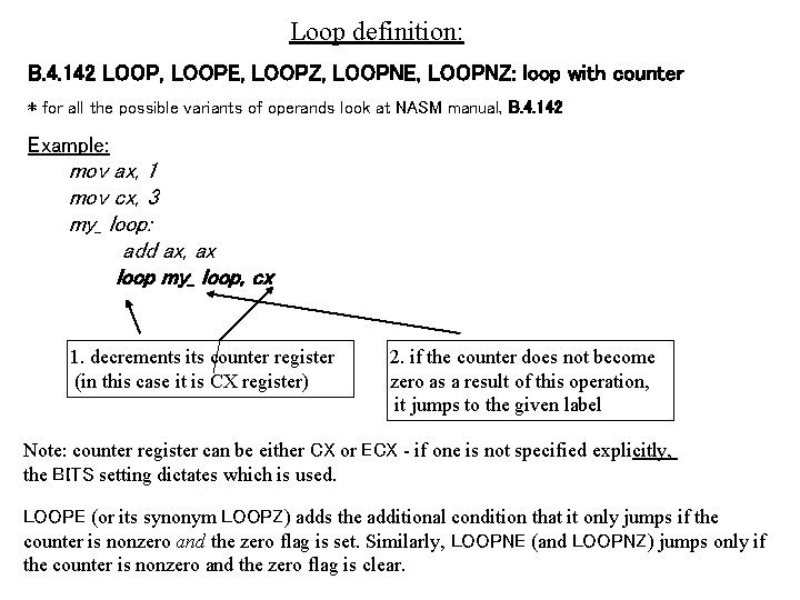 Loop definition: B. 4. 142 LOOP, LOOPE, LOOPZ, LOOPNE, LOOPNZ: loop with counter *