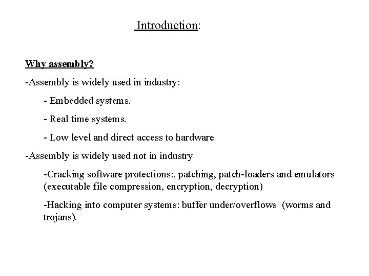 Introduction: Why assembly? -Assembly is widely used in industry: - Embedded systems. - Real