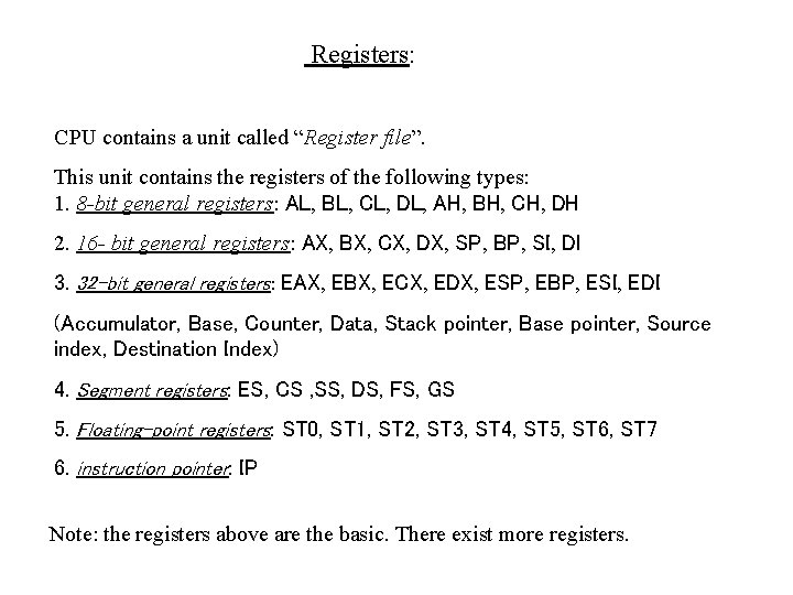 Registers: CPU contains a unit called “Register file”. This unit contains the registers of