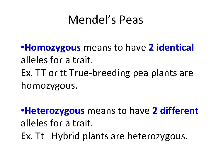 Mendel’s Peas • Homozygous means to have 2 identical alleles for a trait. Ex.