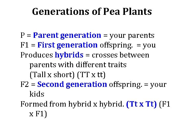Generations of Pea Plants P = Parent generation = your parents F 1 =