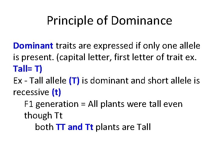Principle of Dominance Dominant traits are expressed if only one allele is present. (capital