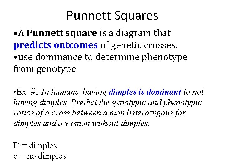 Punnett Squares • A Punnett square is a diagram that predicts outcomes of genetic