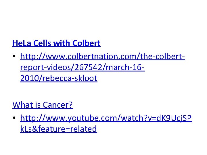 He. La Cells with Colbert • http: //www. colbertnation. com/the-colbertreport-videos/267542/march-162010/rebecca-skloot What is Cancer? •