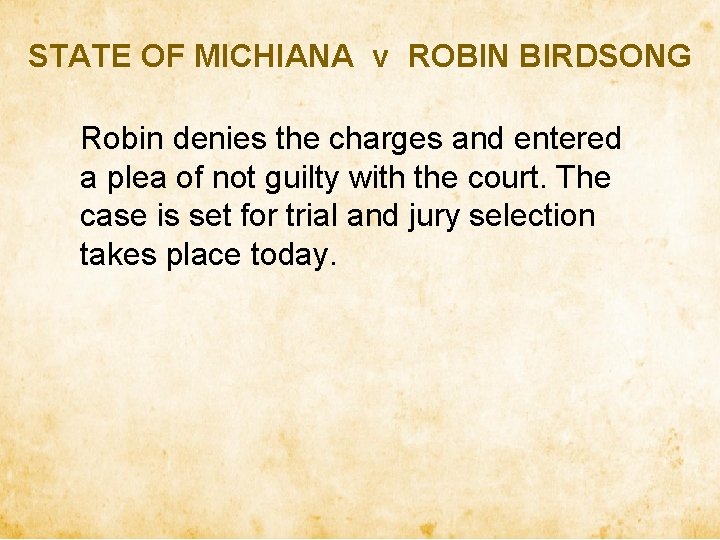 STATE OF MICHIANA v ROBIN BIRDSONG Robin denies the charges and entered a plea