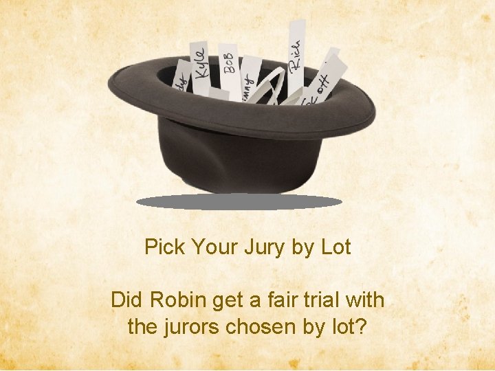 Pick Your Jury by Lot Did Robin get a fair trial with the jurors