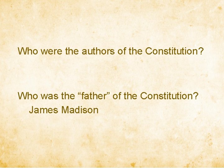 Who were the authors of the Constitution? Who was the “father” of the Constitution?