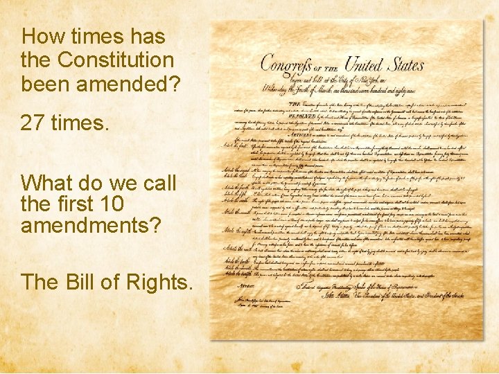 How times has the Constitution been amended? 27 times. What do we call the