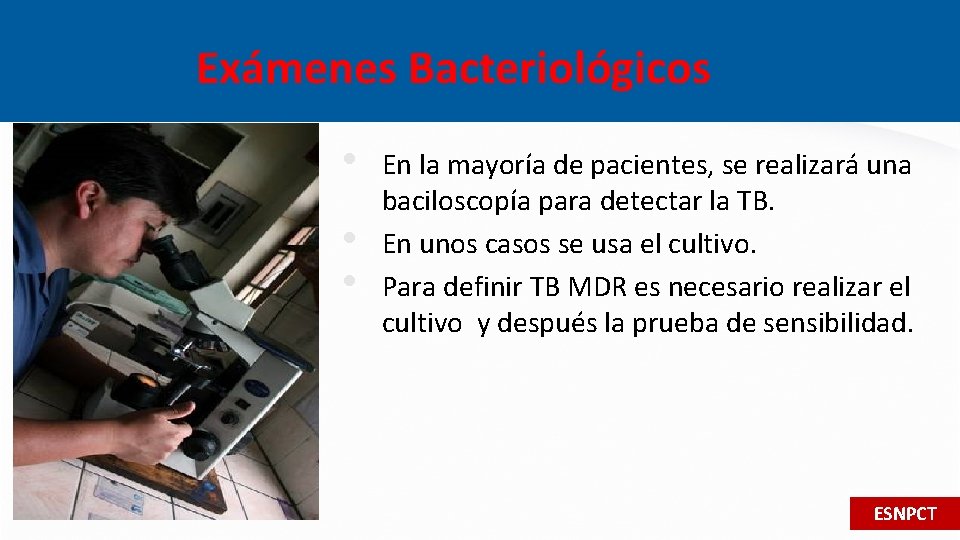 Exámenes Bacteriológicos • • • En la mayoría de pacientes, se realizará una baciloscopía