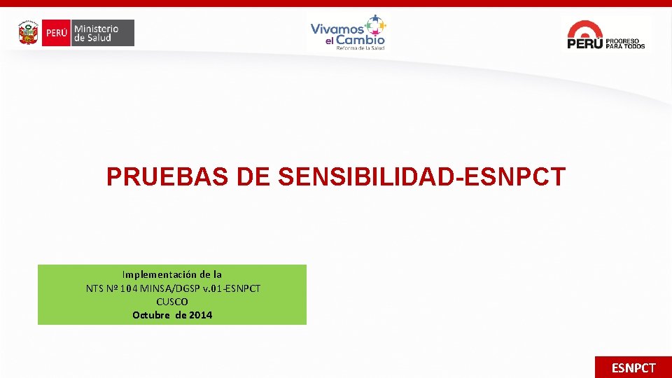 PRUEBAS DE SENSIBILIDAD-ESNPCT Implementación de la NTS Nº 104 MINSA/DGSP v. 01 -ESNPCT CUSCO