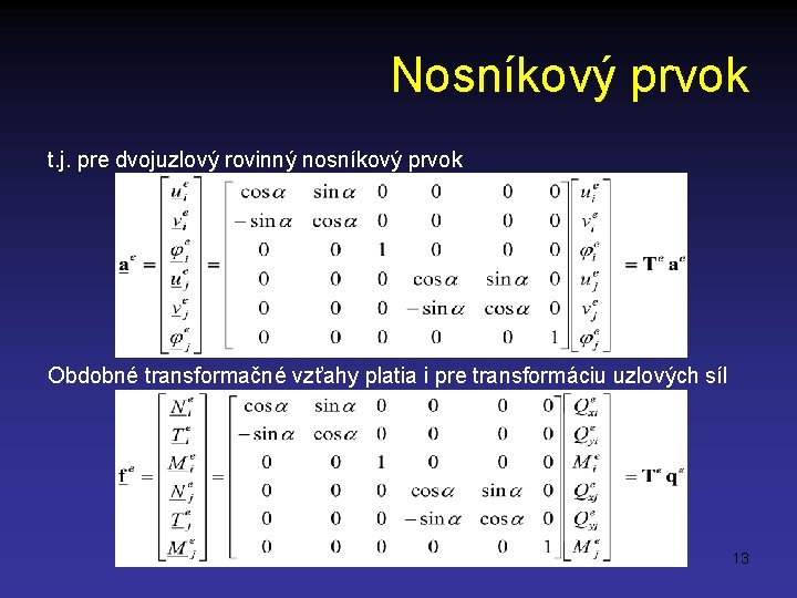 Nosníkový prvok t. j. pre dvojuzlový rovinný nosníkový prvok Obdobné transformačné vzťahy platia i