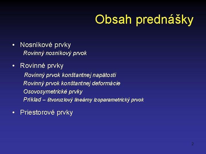 Obsah prednášky • Nosníkové prvky Rovinný nosníkový prvok • Rovinné prvky Rovinný prvok konštantnej