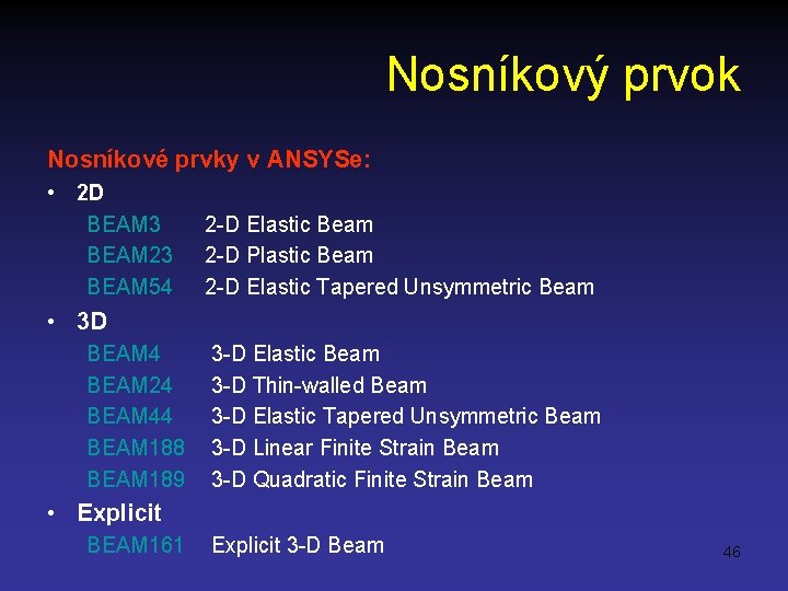 Nosníkový prvok Nosníkové prvky v ANSYSe: • 2 D BEAM 3 BEAM 23 BEAM
