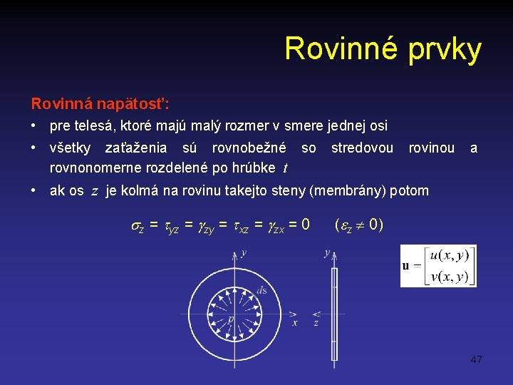 Rovinné prvky Rovinná napätosť: • pre telesá, ktoré majú malý rozmer v smere jednej