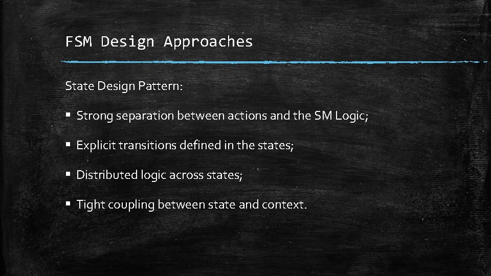 FSM Design Approaches State Design Pattern: § Strong separation between actions and the SM FSM Design Approaches State Design Pattern: § Strong separation between actions and the SM