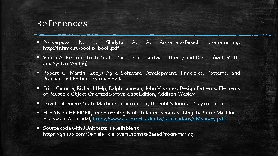 References § Polikarpova N. I. , Shalyto http: //is. ifmo. ru/books/_book. pdf A. Automata-Based References § Polikarpova N. I. , Shalyto http: //is. ifmo. ru/books/_book. pdf A. Automata-Based