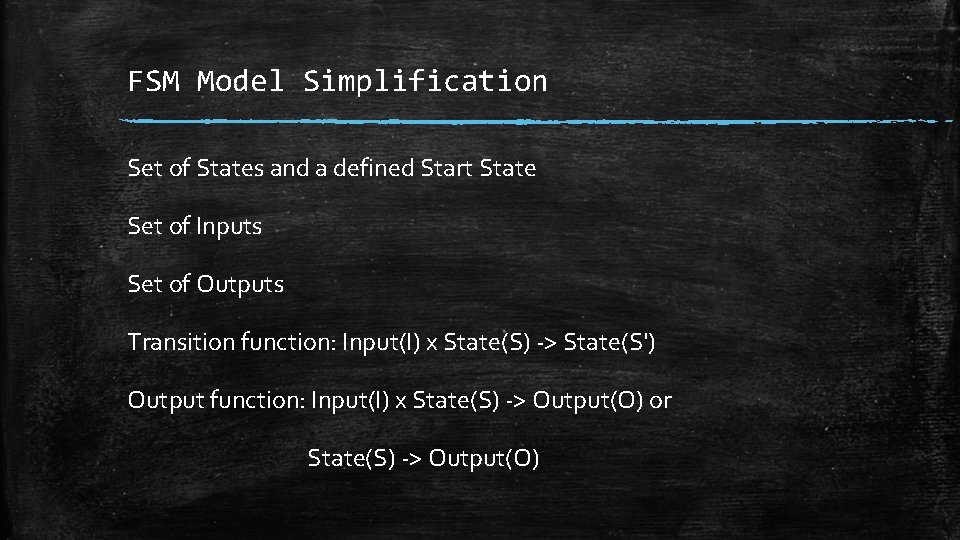 FSM Model Simplification Set of States and a defined Start State Set of Inputs FSM Model Simplification Set of States and a defined Start State Set of Inputs