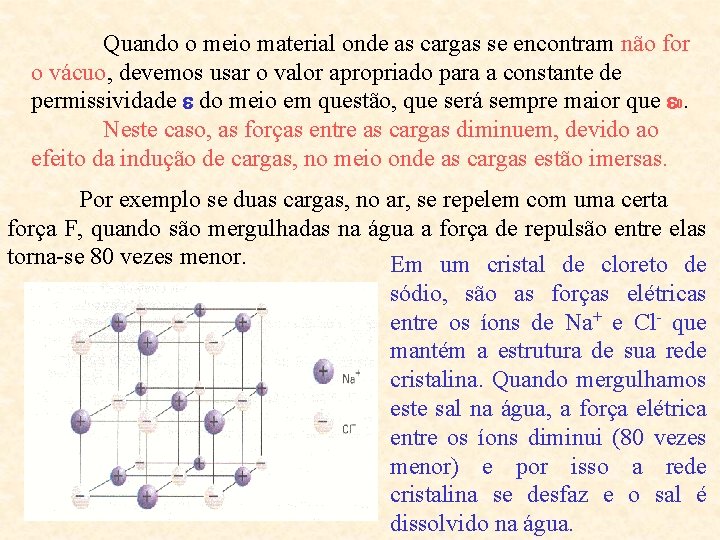 Quando o meio material onde as cargas se encontram não for o vácuo, devemos