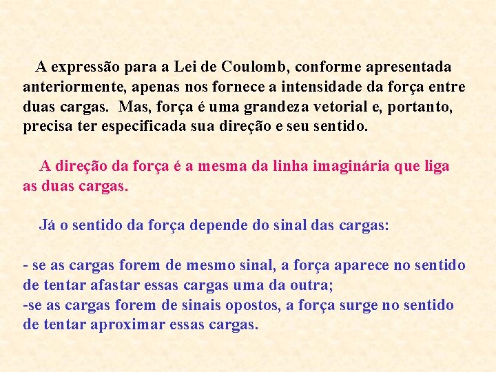 A expressão para a Lei de Coulomb, conforme apresentada anteriormente, apenas nos fornece a