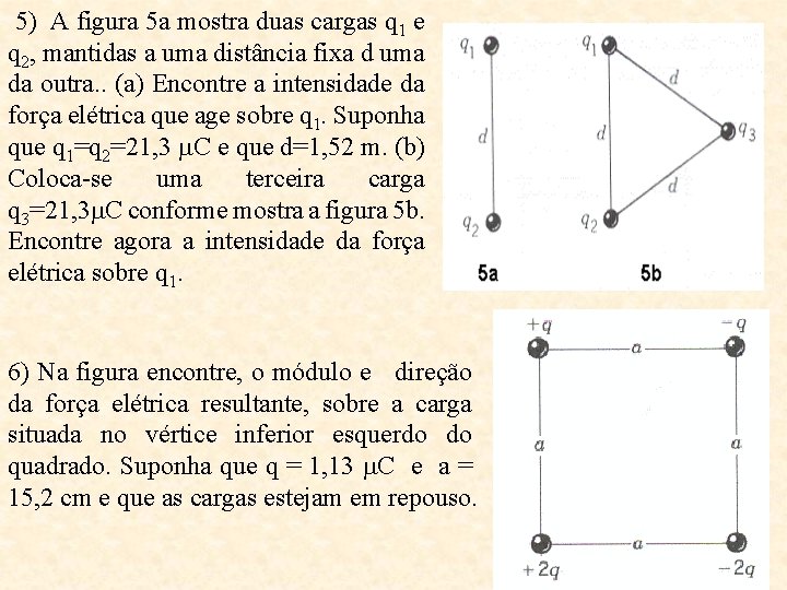 5) A figura 5 a mostra duas cargas q 1 e q 2, mantidas