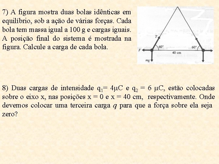 7) A figura mostra duas bolas idênticas em equilíbrio, sob a ação de várias