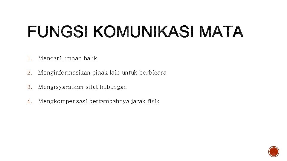 1. Mencari umpan balik 2. Menginformasikan pihak lain untuk berbicara 3. Mengisyaratkan sifat hubungan