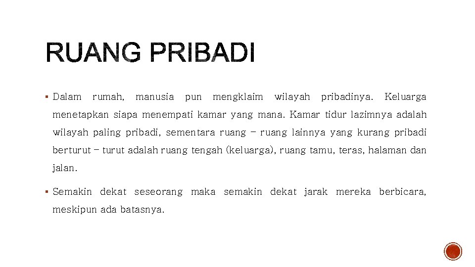 § Dalam rumah, manusia pun mengklaim wilayah pribadinya. Keluarga menetapkan siapa menempati kamar yang