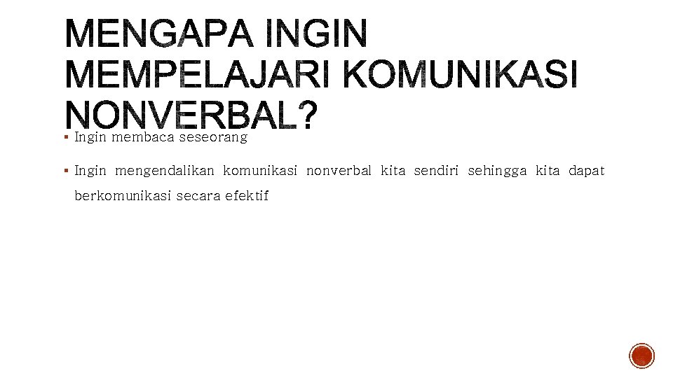 § Ingin membaca seseorang § Ingin mengendalikan komunikasi nonverbal kita sendiri sehingga kita dapat