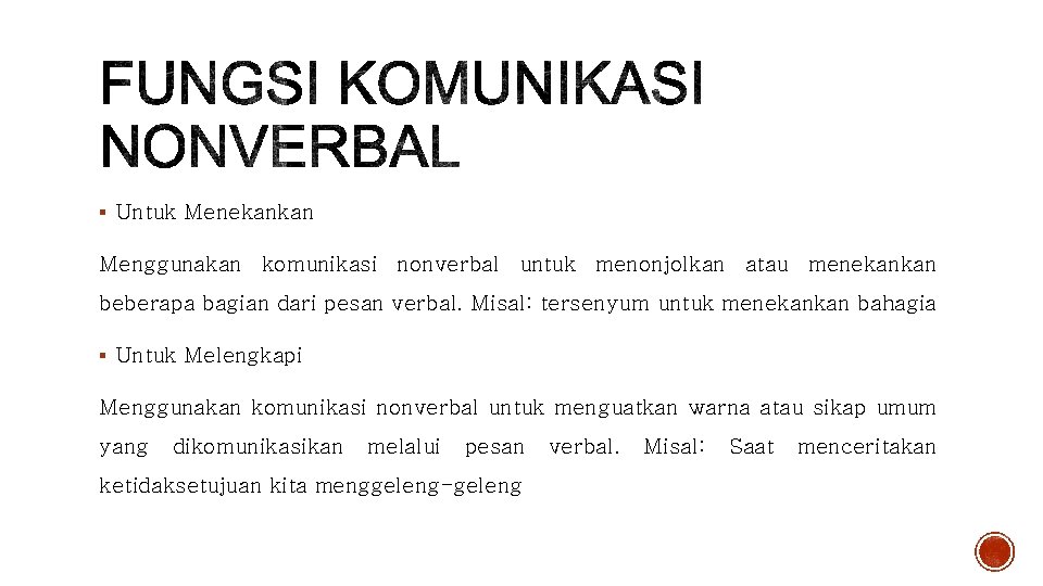 § Untuk Menekankan Menggunakan komunikasi nonverbal untuk menonjolkan atau menekankan beberapa bagian dari pesan